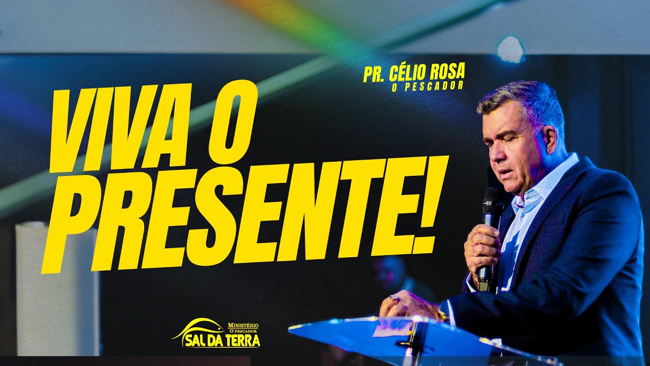 Viva o presente! | Pr. Célio Rosa "O Pescador" - Cuiabá- MT