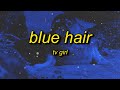 TV Girl - Blue Hair (sped up/tiktok version) Lyrics