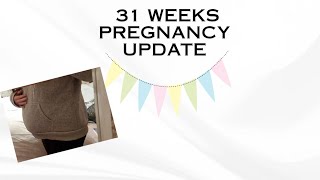 31 WEEKS PREGNANCY UPDATE
