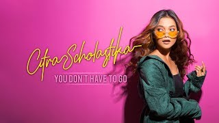 Citra Scholastika - You Don't Have To Go (Official Lyric Video)