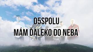 Video O5SPOLU - Mám ďaleko do neba II