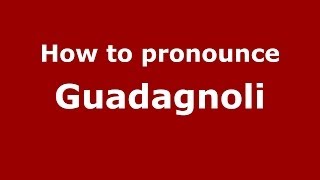 How to pronounce Guadagnoli