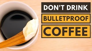 4 Reasons Why Bulletproof Coffee Is Bad for You