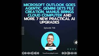 Ep 768: Microsoft Outlook Goes Agentic, Gemini Gets File Creation, Manus brings Cloud computer an...