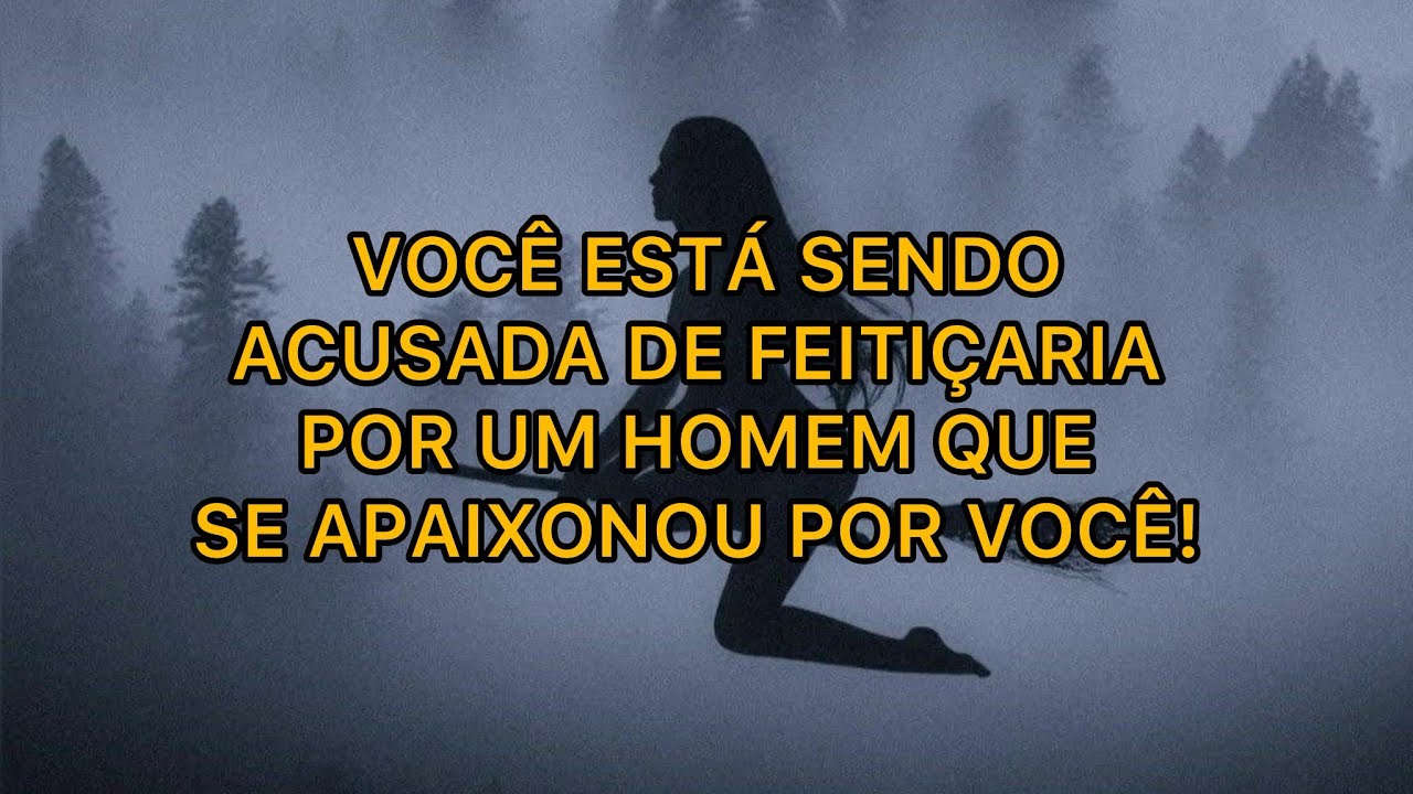 VOCÊ ESTÁ SENDO ACUSADA DE  FEITIÇARIA POR UM HOMEM QUE SE APAIXONOU POR VOCÊ! 🫵🏼