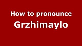 How to pronounce Grzhimaylo