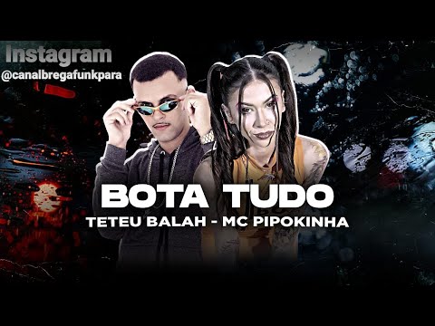 🔵 TETEU BALAH FEAT. MC PIPOKINHA E DONK NO BEAT - BOTA TUDO - REMIX BREGA FUNK