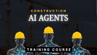 Building Construction AI Agents - Training Course