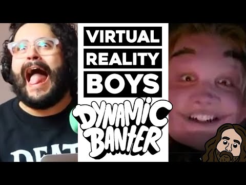 Dynamic Banter 243 - Virtual Reality Boys