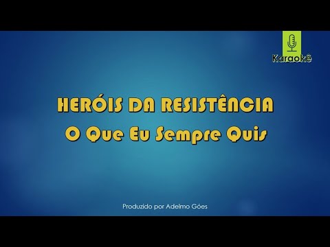 O Que Eu Sempre Quis - Heróis da Resistência
