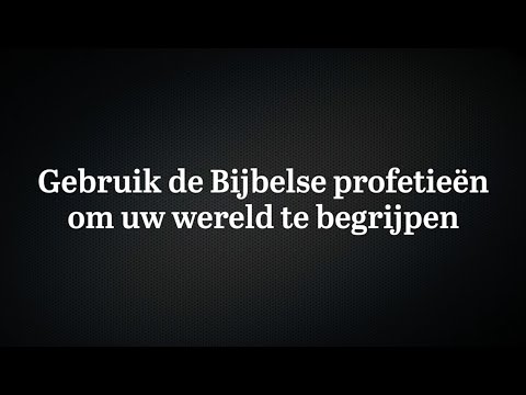 Gebruik de Bijbelse profetieën om uw wereld te begrijpen