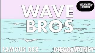Famous Dex- "Wave Bros"