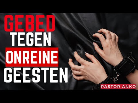 Gebed tegen Onreine Geesten | Gebed Pastor Anko