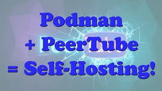 Create Your Own Video Hosting Platform! Install PeerTube with Podman in Minutes!
