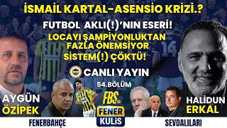 İSMAİL KARTAL-ASENSİO KRİZİ.? OĞUZ ÇETİN GİDİYOR MU? LOCA KRİZİ BİTMELİ! SİSTEM 