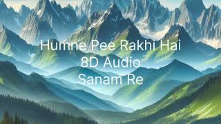 Humne Pee Rakhi hai 8D Audio