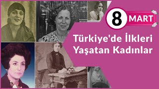 TÜRKİYE'DE İLKLERİ YAŞATAN KADINLAR