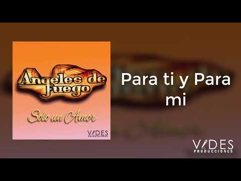 Para Ti Y Para Mi - Angeles De Fuego