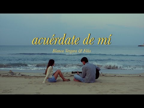 Blanca Vergara & Félis - acuérdate de mí