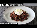 Hamburger Hash - Food Wishes