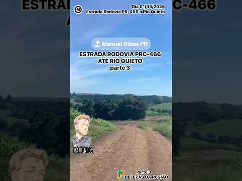 Parte03 #EstradaRural da #RodoviaPRC466 até #RioQuieto#ManoelRibas #Paraná #Brasil🇧🇷dia 01/05/2026