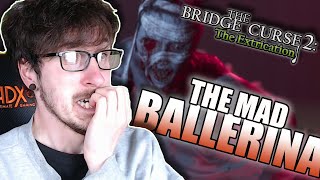 Mad Ballerina's Big Performance - The Bridge Curse 2: The Extrication [Part 2]