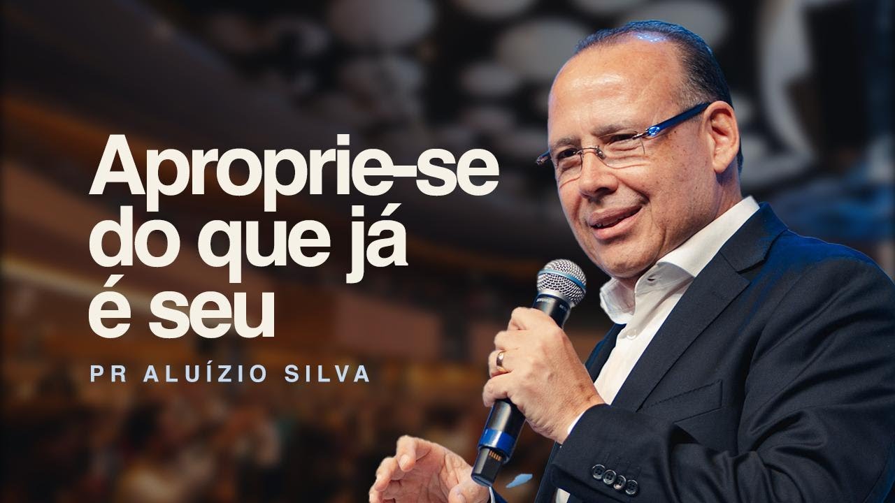 Apropria-se do que ja é seu | Pr. Aluízio Silva | 09/03/2025