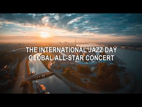 The International Jazz Day Global All-Star Concert (St Petersburg, Russia, 30 April 2018)