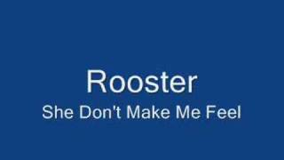 Rooster She Don't make me feel