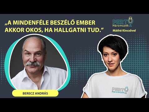 A mindenféle beszélő ember akkor okos, ha hallgatni tud - Berecz András / PERTU 10.rész