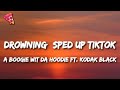 A Boogie Wit Da Hoodie - Drowning (sped up/TikTok) Lyrics ft. Kodak Black - Pizza Music A Boogie Wit Da Hoodie - Drowning (sped up/TikTok) Lyrics ft. Kodak Black