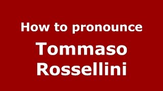 How to pronounce Tommaso Rossellini
