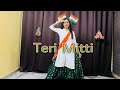 Teri Mitti Mein Mil Jawa 15 August Song Dance 26 January New Republic Day Dance Teri Mitti Song