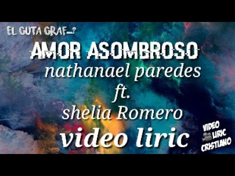 Amor asombroso nathanael paredes ft shelia Romero video liric official