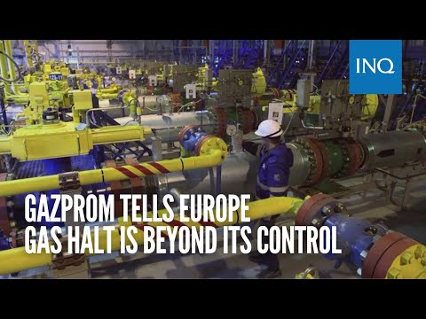 Gazprom tells Europe gas halt is beyond its control