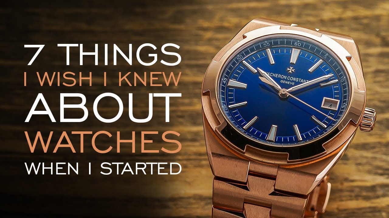 7 Things I Wish I Knew About Watches When I Started