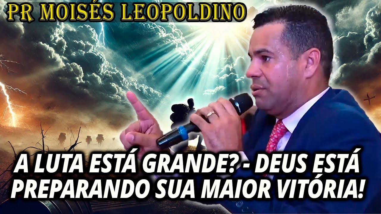 Pr Moisés Leopoldino: A LUTA ESTÁ GRANDE? DEUS ESTÁ PREPARANDO SUA MAIOR VITÓRIA!