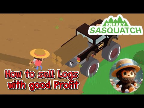 Sneaky Sasquatch - How to sell logs and have a good profit