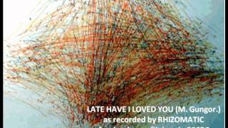 Late Have I Loved You - by Gungor - as covered by Rhizomatic