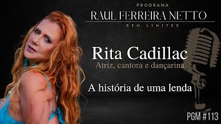 RITA CADILLAC - A HISTÓRIA DE UMA LENDA - SEM LIMITES #113