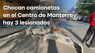 Imagen descriptiva de Chocan camionetas en el Centro de Monterrey; hay 3 lesionados
