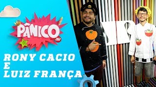 Rony Cacio e Luiz França (Comida dos Astros) – Pânico – 24/08/18