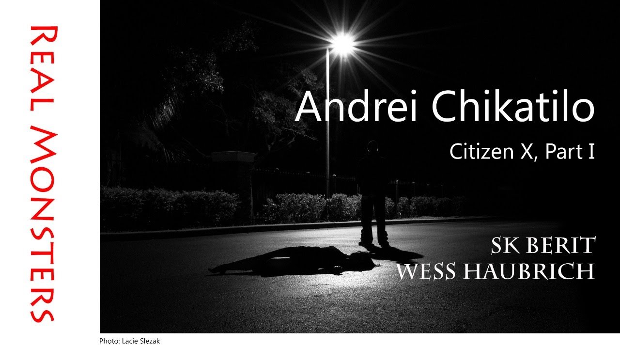 Real Monsters: Andrei Chikatilo, Citizen X Part I