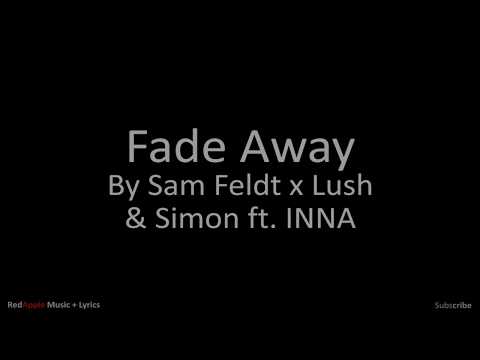 Fade Away - By Sam Feldt x Lush & Simon ft  INNA (Music + Lyrics)