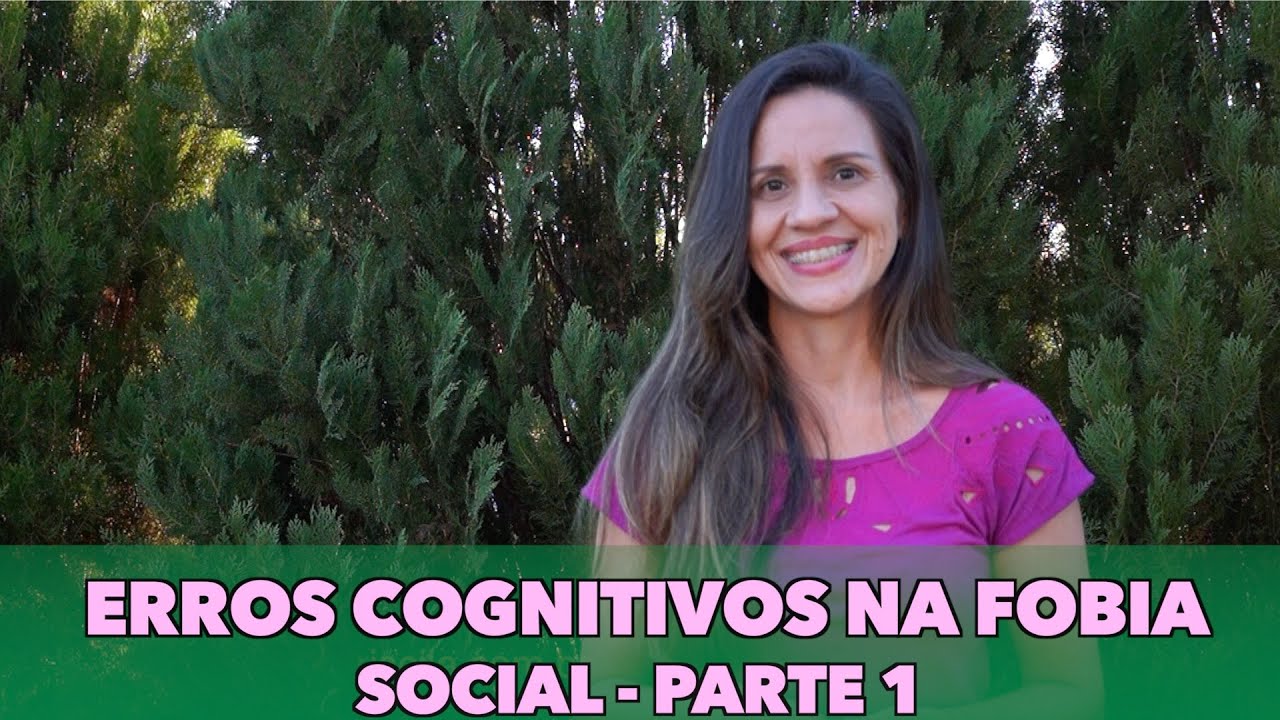 Erros Cognitivos na Fobia Social - Parte 01