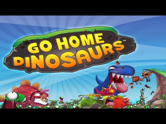 Go Home Dinosaurs!