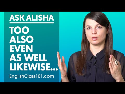 What's the difference in English between: Too, Also, Even, Likewise and As well