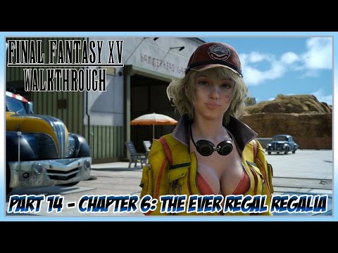 Final Fantasy XV Walkthrough Part 14 - Chapter 6: The Ever Regal Regalia