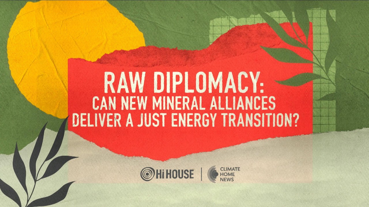 Raw diplomacy: Can new mineral alliances deliver a just energy transition?