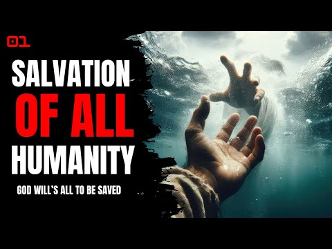 Salvation of ALL Humanity 01 - God Will's All to be Saved!